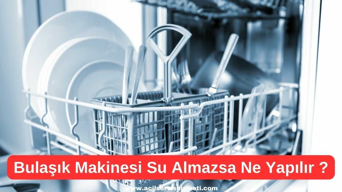 Vestel Bulaşık Makinesi Su Almıyorsa Ne Yapabiliriz?